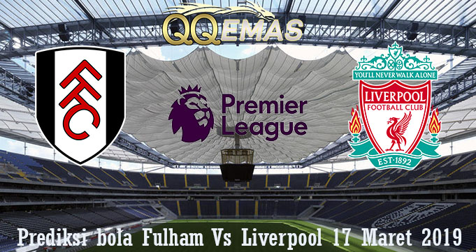 Prediksi bola Fulham Vs Liverpool 17 Maret 2019