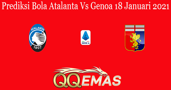 Prediksi Bola Atalanta Vs Genoa 18 Januari 2021