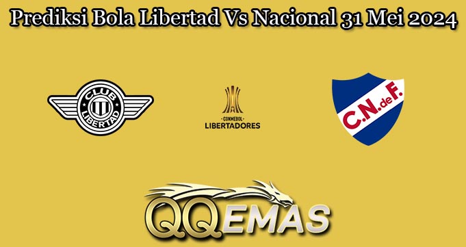Prediksi Bola Libertad Vs Nacional 31 Mei 2024