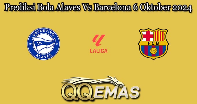Prediksi Bola Alaves Vs Barcelona 6 Oktober 2024