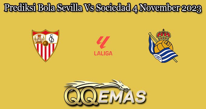Prediksi Bola Sevilla Vs Sociedad 4 November 2023