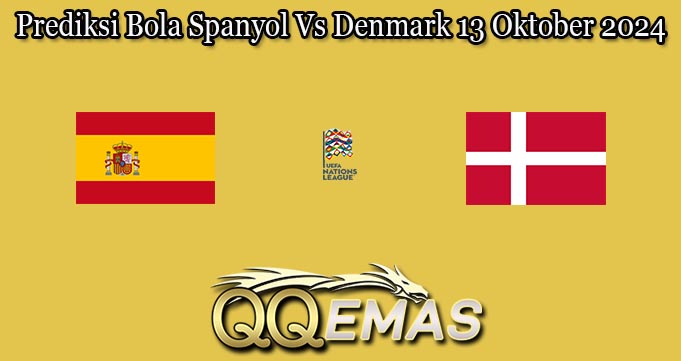 Prediksi Bola Spanyol Vs Denmark 13 Oktober 2024