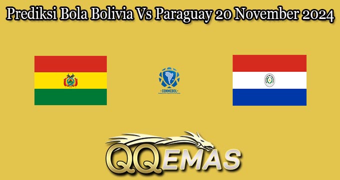 Prediksi Bola Bolivia Vs Paraguay 20 November 2024