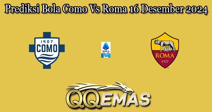 Prediksi Bola Como Vs Roma 16 Desember 2024