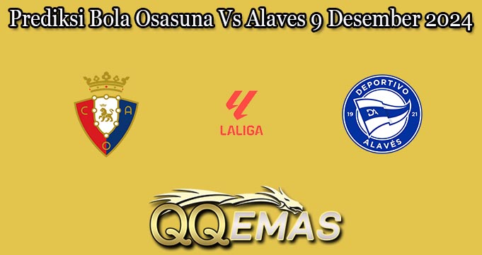 Prediksi Bola Osasuna Vs Alaves 9 Desember 2024