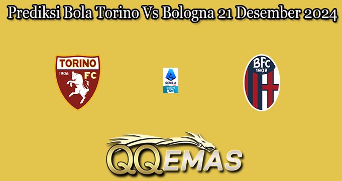 Prediksi Bola Torino Vs Bologna 21 Desember 2024