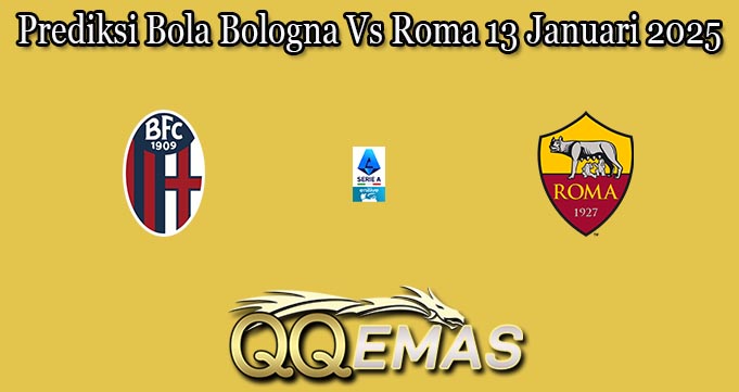 Prediksi Bola Bologna Vs Roma 13 Januari 2025