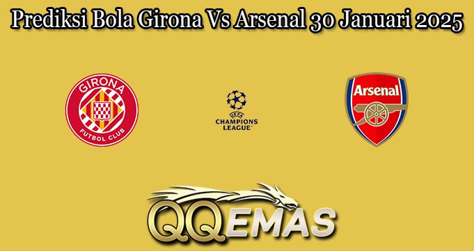 Prediksi Bola Girona Vs Arsenal 30 Januari 2025