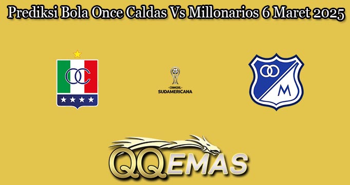 Prediksi Bola Once Caldas Vs Millonarios 6 Maret 2025