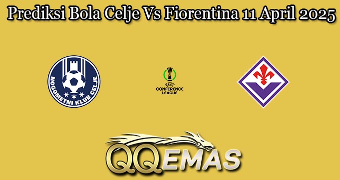 Prediksi Bola Celje Vs Fiorentina 11 April 2025