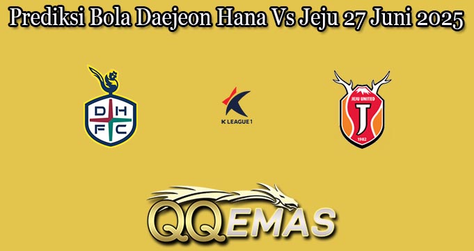 Prediksi Bola Daejeon Hana Vs Jeju 27 Juni 2025