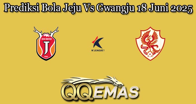 Prediksi Bola Jeju Vs Gwangju 18 Juni 2025