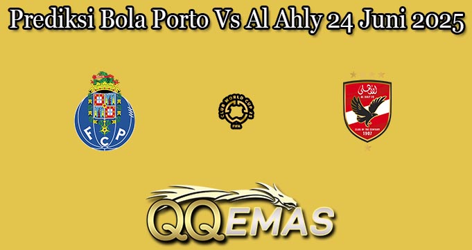 Prediksi Bola Porto Vs Al Ahly 24 Juni 2025